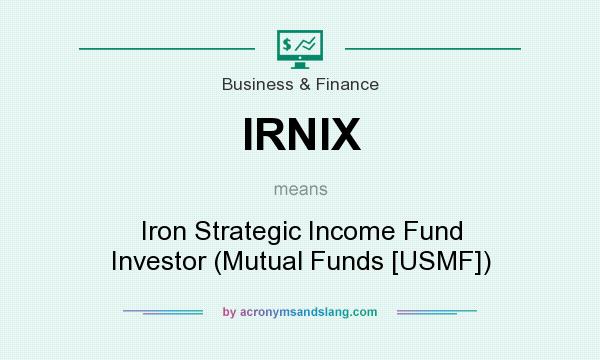 What does IRNIX mean? It stands for Iron Strategic Income Fund Investor (Mutual Funds [USMF])