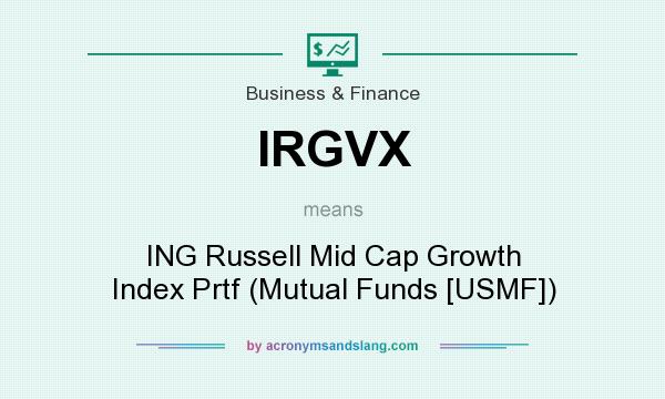 What does IRGVX mean? It stands for ING Russell Mid Cap Growth Index Prtf (Mutual Funds [USMF])