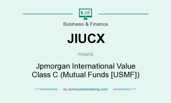 What does JIUCX mean? It stands for Jpmorgan International Value Class C (Mutual Funds [USMF])