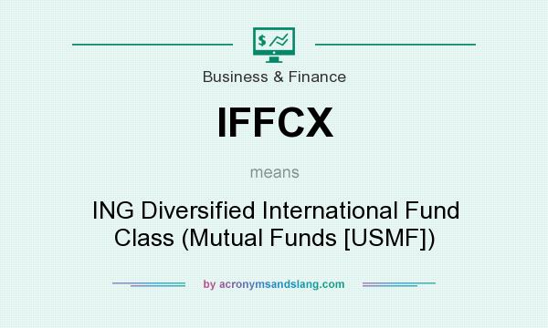 What does IFFCX mean? It stands for ING Diversified International Fund Class (Mutual Funds [USMF])