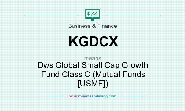 What does KGDCX mean? It stands for Dws Global Small Cap Growth Fund Class C (Mutual Funds [USMF])