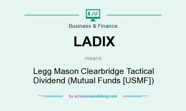 What does LADIX mean? It stands for Legg Mason Clearbridge Tactical Dividend (Mutual Funds [USMF])