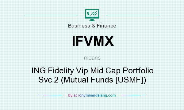 What does IFVMX mean? It stands for ING Fidelity Vip Mid Cap Portfolio Svc 2 (Mutual Funds [USMF])