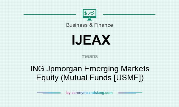 What does IJEAX mean? It stands for ING Jpmorgan Emerging Markets Equity (Mutual Funds [USMF])