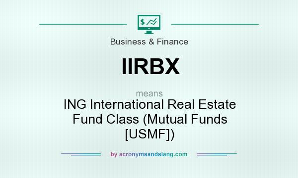 What does IIRBX mean? It stands for ING International Real Estate Fund Class (Mutual Funds [USMF])