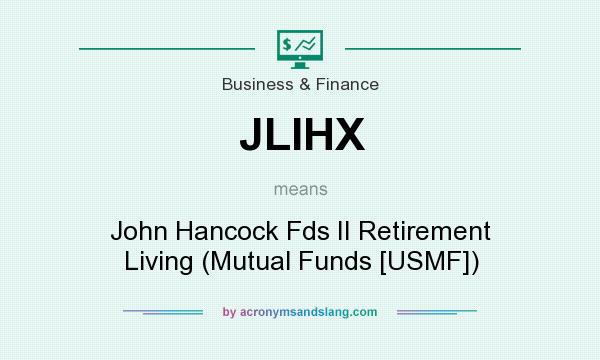 What does JLIHX mean? It stands for John Hancock Fds II Retirement Living (Mutual Funds [USMF])