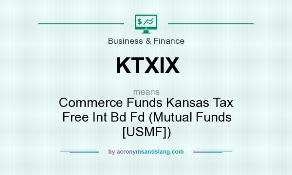 What does KTXIX mean? It stands for Commerce Funds Kansas Tax Free Int Bd Fd (Mutual Funds [USMF])