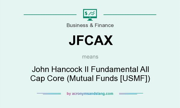 What does JFCAX mean? It stands for John Hancock II Fundamental All Cap Core (Mutual Funds [USMF])