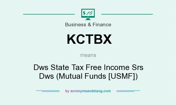 What does KCTBX mean? It stands for Dws State Tax Free Income Srs Dws (Mutual Funds [USMF])