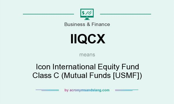What does IIQCX mean? It stands for Icon International Equity Fund Class C (Mutual Funds [USMF])