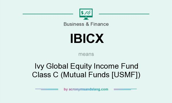 What does IBICX mean? It stands for Ivy Global Equity Income Fund Class C (Mutual Funds [USMF])