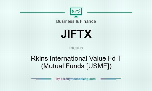 What does JIFTX mean? It stands for Rkins International Value Fd T (Mutual Funds [USMF])