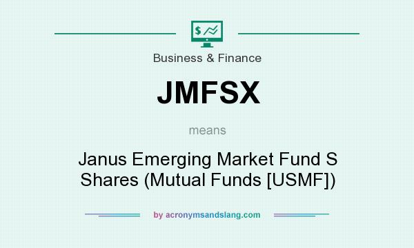 What does JMFSX mean? It stands for Janus Emerging Market Fund S Shares (Mutual Funds [USMF])