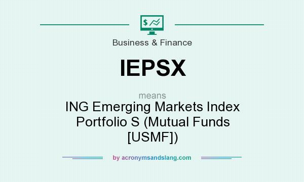 What does IEPSX mean? It stands for ING Emerging Markets Index Portfolio S (Mutual Funds [USMF])