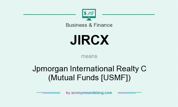 What does JIRCX mean? It stands for Jpmorgan International Realty C (Mutual Funds [USMF])