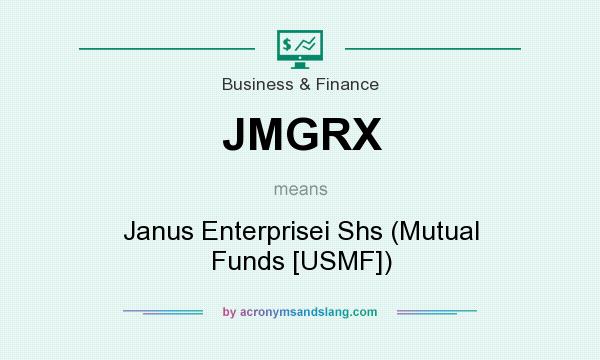 What does JMGRX mean? It stands for Janus Enterprisei Shs (Mutual Funds [USMF])