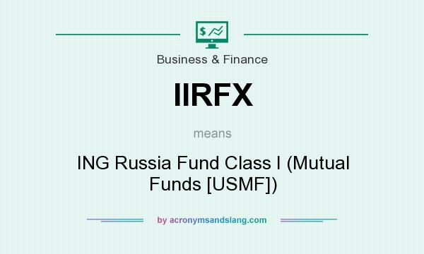 What does IIRFX mean? It stands for ING Russia Fund Class I (Mutual Funds [USMF])