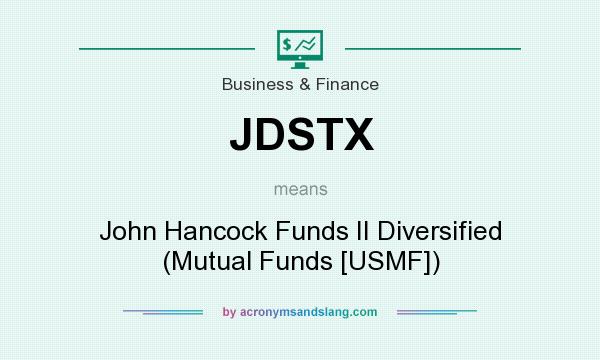 What does JDSTX mean? It stands for John Hancock Funds II Diversified (Mutual Funds [USMF])