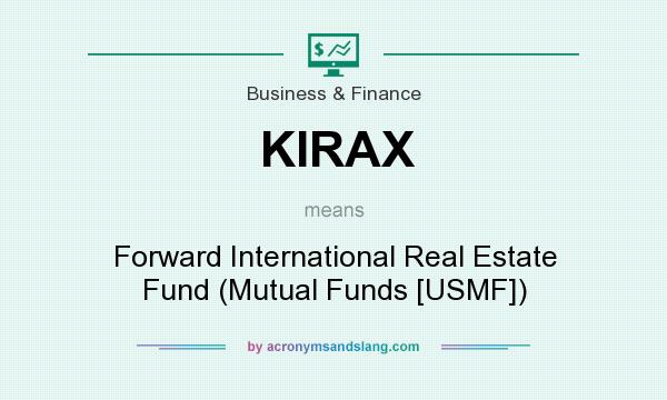 What does KIRAX mean? It stands for Forward International Real Estate Fund (Mutual Funds [USMF])