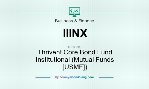 What does IIINX mean? It stands for Thrivent Core Bond Fund Institutional (Mutual Funds [USMF])