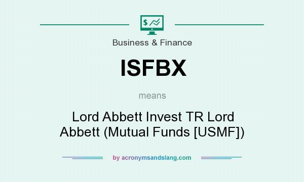 What does ISFBX mean? It stands for Lord Abbett Invest TR Lord Abbett (Mutual Funds [USMF])