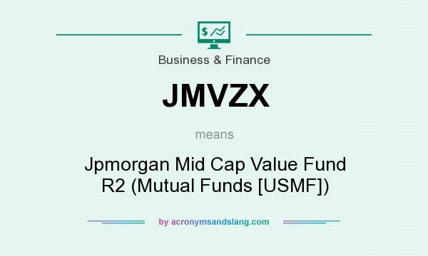What does JMVZX mean? It stands for Jpmorgan Mid Cap Value Fund R2 (Mutual Funds [USMF])