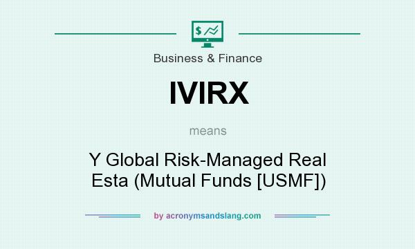 What does IVIRX mean? It stands for Y Global Risk-Managed Real Esta (Mutual Funds [USMF])