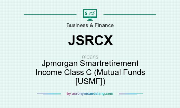 What does JSRCX mean? It stands for Jpmorgan Smartretirement Income Class C (Mutual Funds [USMF])
