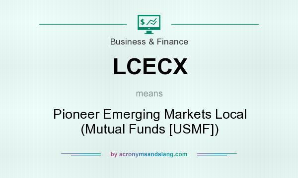 What does LCECX mean? It stands for Pioneer Emerging Markets Local (Mutual Funds [USMF])