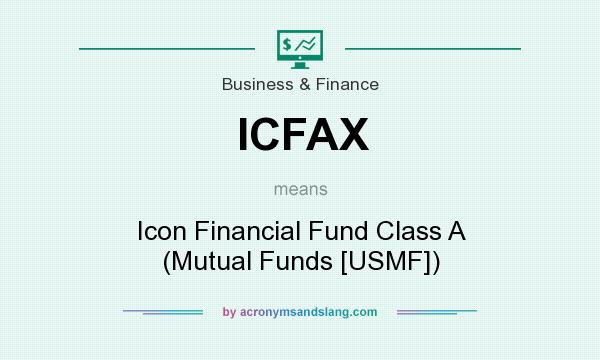What does ICFAX mean? It stands for Icon Financial Fund Class A (Mutual Funds [USMF])