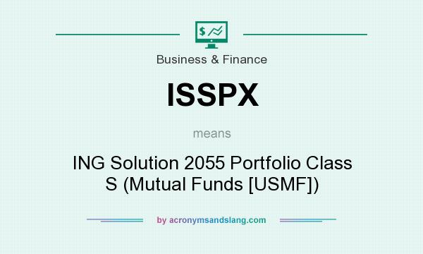 What does ISSPX mean? It stands for ING Solution 2055 Portfolio Class S (Mutual Funds [USMF])