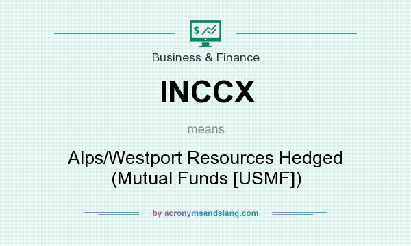 What does INCCX mean? It stands for Alps/Westport Resources Hedged (Mutual Funds [USMF])