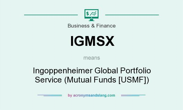 What does IGMSX mean? It stands for Ingoppenheimer Global Portfolio Service (Mutual Funds [USMF])