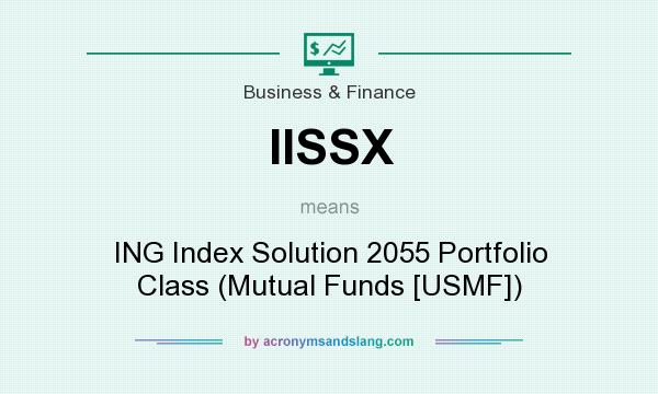 What does IISSX mean? It stands for ING Index Solution 2055 Portfolio Class (Mutual Funds [USMF])