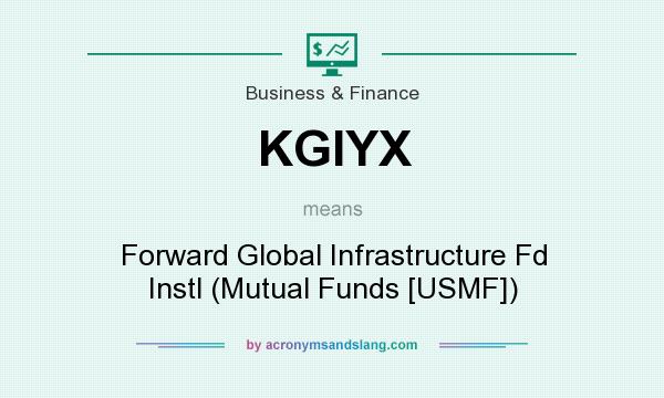 What does KGIYX mean? It stands for Forward Global Infrastructure Fd Instl (Mutual Funds [USMF])