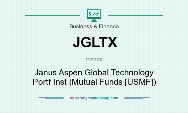 What does JGLTX mean? It stands for Janus Aspen Global Technology Portf Inst (Mutual Funds [USMF])