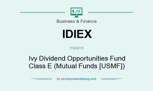 What does IDIEX mean? It stands for Ivy Dividend Opportunities Fund Class E (Mutual Funds [USMF])