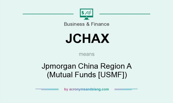 What does JCHAX mean? It stands for Jpmorgan China Region A (Mutual Funds [USMF])