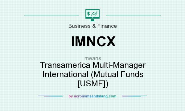What does IMNCX mean? It stands for Transamerica Multi-Manager International (Mutual Funds [USMF])