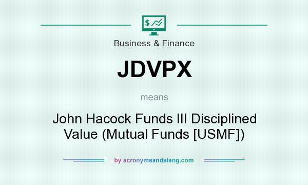 What does JDVPX mean? It stands for John Hacock Funds III Disciplined Value (Mutual Funds [USMF])