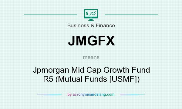 What does JMGFX mean? It stands for Jpmorgan Mid Cap Growth Fund R5 (Mutual Funds [USMF])