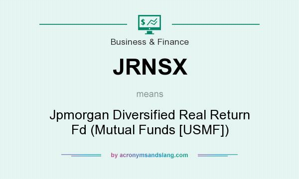 What does JRNSX mean? It stands for Jpmorgan Diversified Real Return Fd (Mutual Funds [USMF])