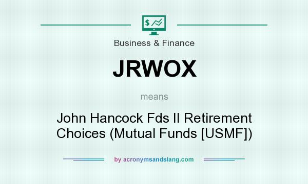 What does JRWOX mean? It stands for John Hancock Fds II Retirement Choices (Mutual Funds [USMF])