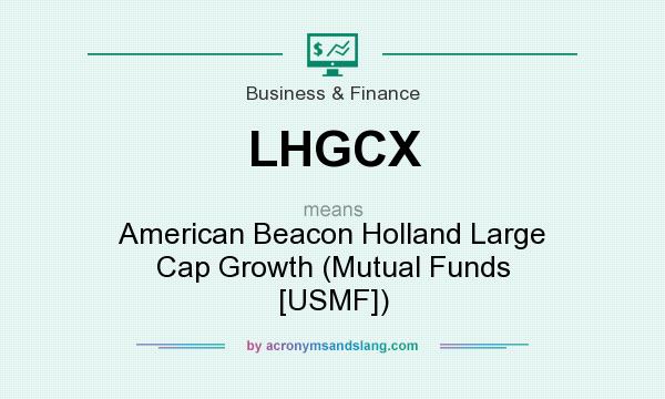 What does LHGCX mean? It stands for American Beacon Holland Large Cap Growth (Mutual Funds [USMF])