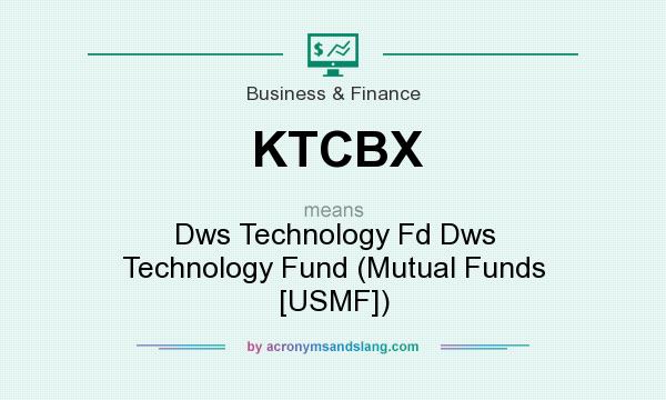 What does KTCBX mean? It stands for Dws Technology Fd Dws Technology Fund (Mutual Funds [USMF])