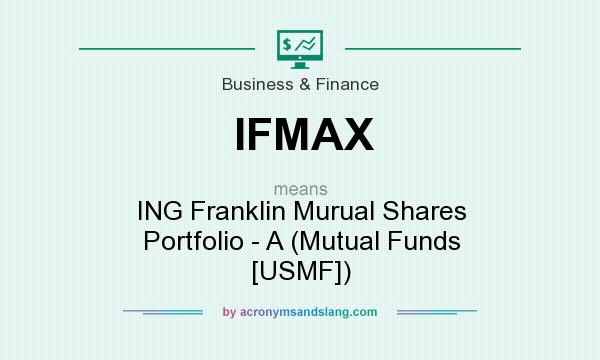 What does IFMAX mean? It stands for ING Franklin Murual Shares Portfolio - A (Mutual Funds [USMF])