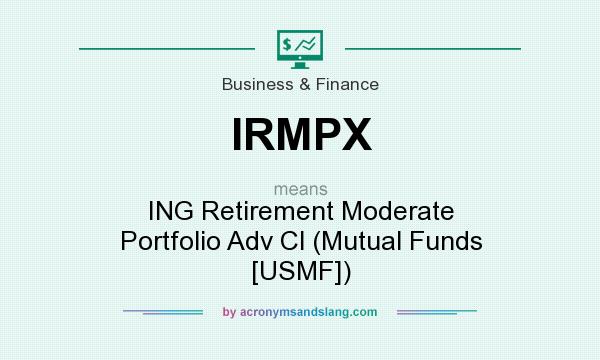 What does IRMPX mean? It stands for ING Retirement Moderate Portfolio Adv Cl (Mutual Funds [USMF])