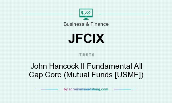 What does JFCIX mean? It stands for John Hancock II Fundamental All Cap Core (Mutual Funds [USMF])