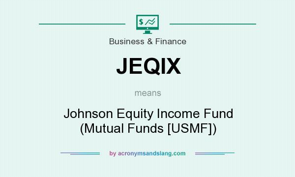 What does JEQIX mean? It stands for Johnson Equity Income Fund (Mutual Funds [USMF])