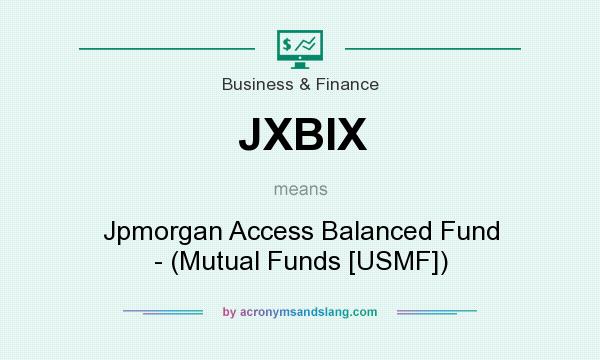 What does JXBIX mean? It stands for Jpmorgan Access Balanced Fund - (Mutual Funds [USMF])